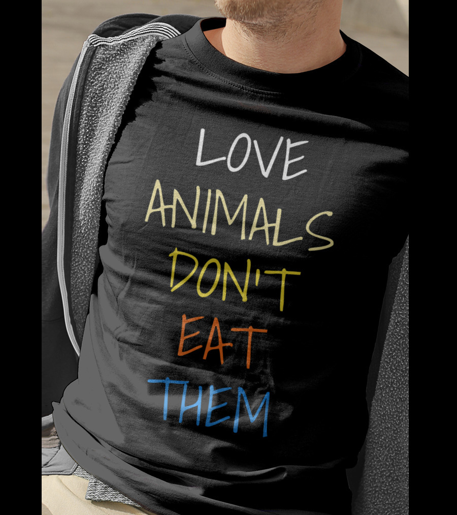 Love Animals Don't Eat Them T-Shirt