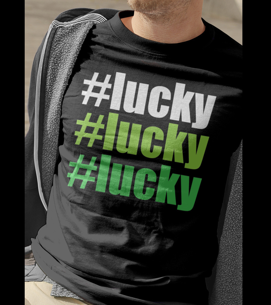 Lucky #Lucky #Lucky St Patricks Day Long T-Shirt
