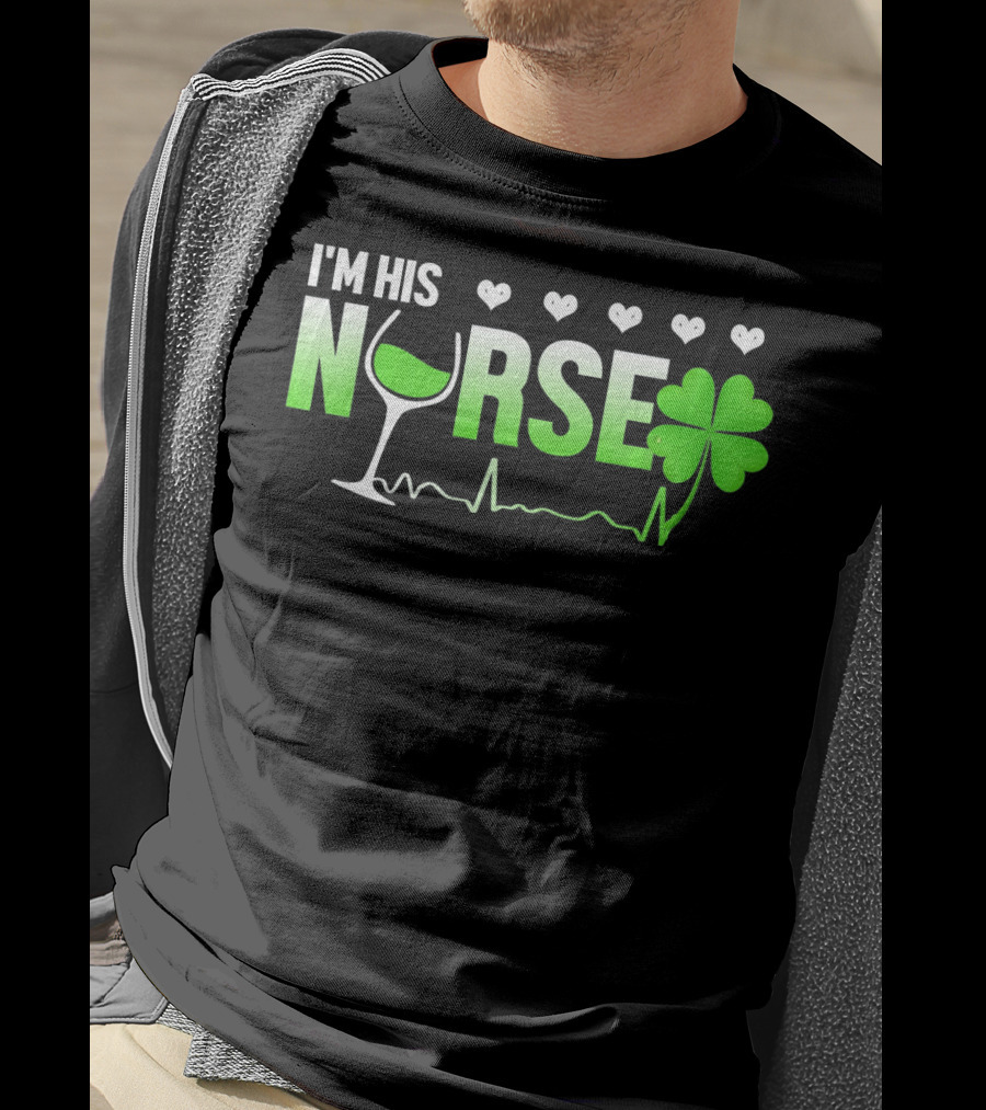 I'm His Nurse Shamrock Wine Glass Heartbeat St Patricks T-Shirt