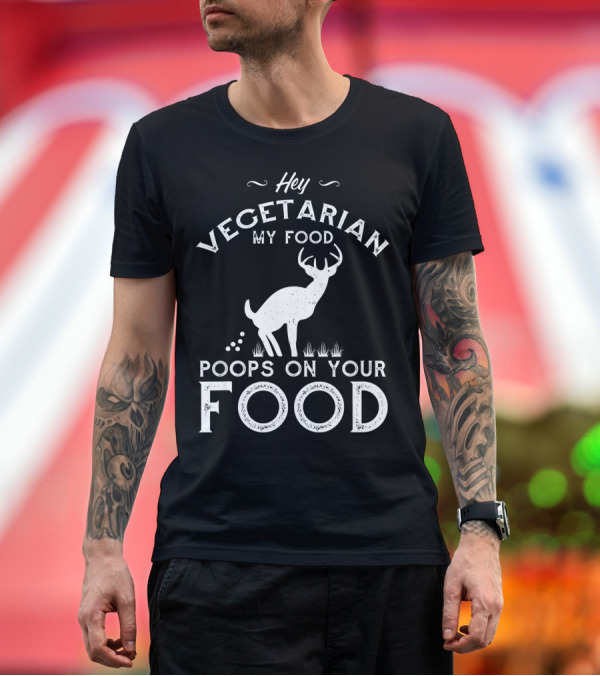 Premium T-Shirt: Hey Vegetarian My Food Poops On Your Food Deer T-Shirt Hey Vegetarian My Food Poops On Your Food Deer T-Shirt