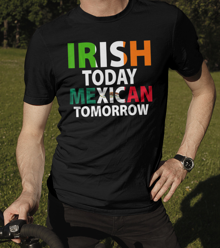 Irish Today Mexican Tomorrow St. Patrick's Day Mexico T-Shirt