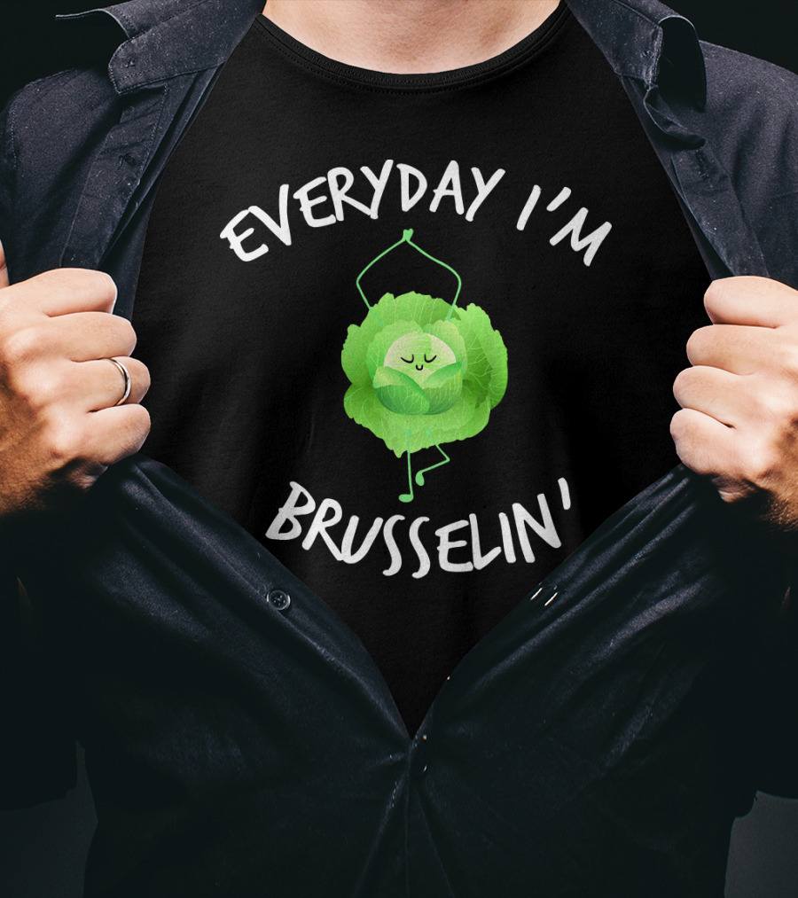EVERYDAY I'M BRUSSELIN' Funny Brussel Sprout T-Shirt
