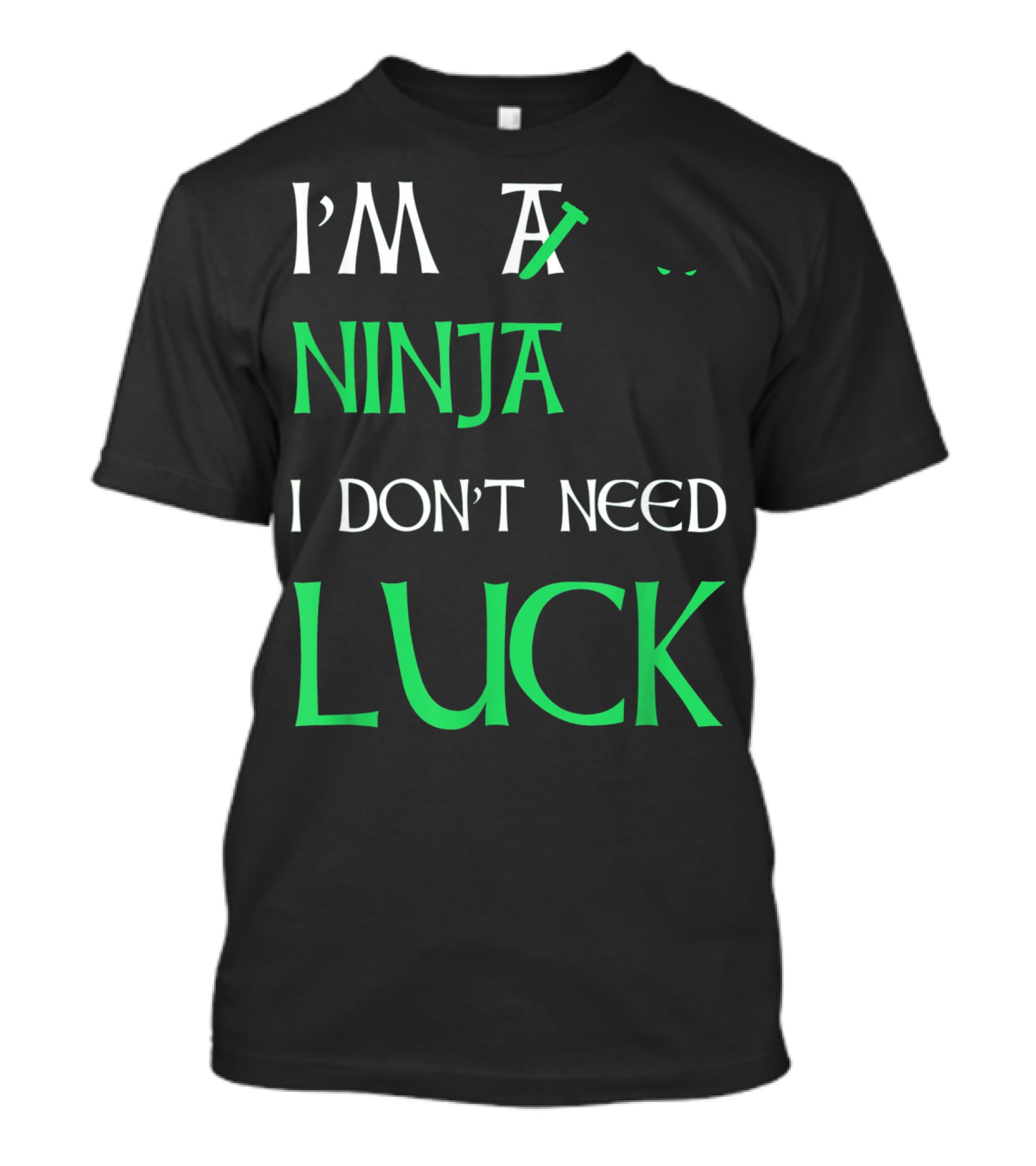 I'm A Ninja I Don't Need Luck St Patrick's Day T-Shirt
