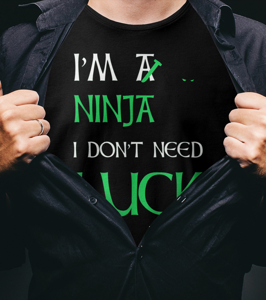 I'm A Ninja I Don't Need Luck St Patrick's Day T-Shirt