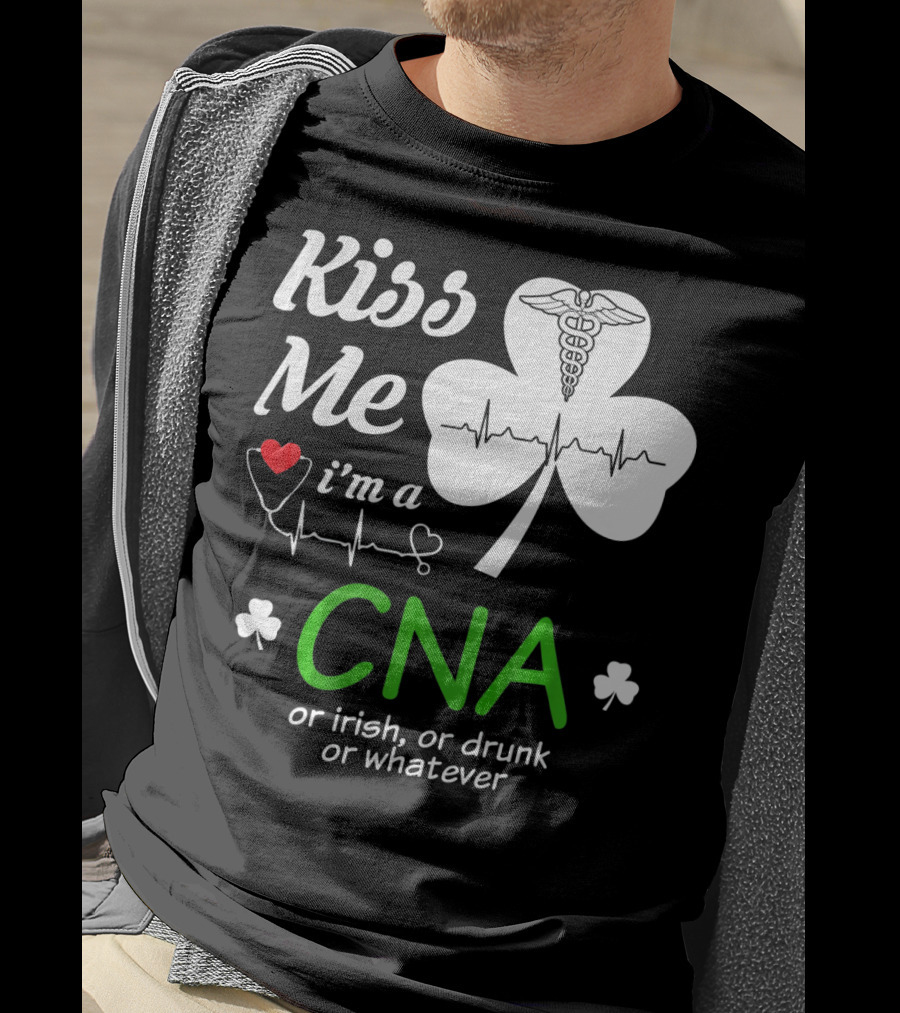 Kiss Me I'm A CNA Or Irish Or Drunk Or Whatever With Shamrock And Heartbeat T-Shirt