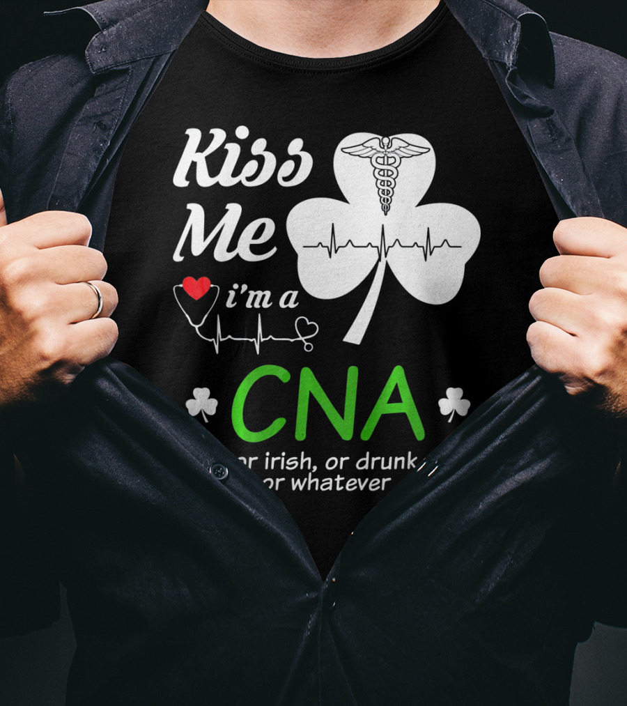 Kiss Me I'm A CNA Or Irish Or Drunk Or Whatever With Shamrock And Heartbeat T-Shirt