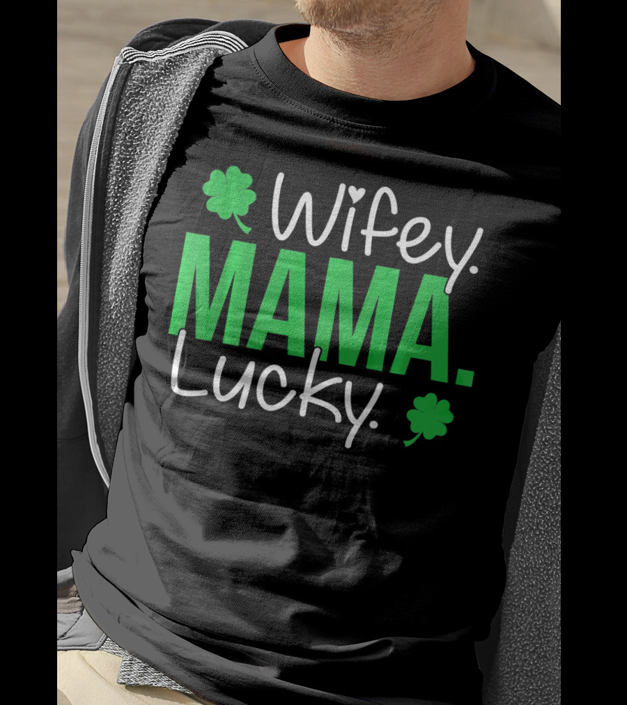 Wifey Mama Lucky Mommy St Patrick's Day With Shamrocks T-Shirt