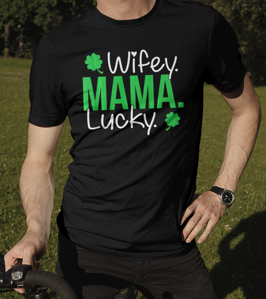 Wifey Mama Lucky Mommy St Patrick's Day With Shamrocks T-Shirt