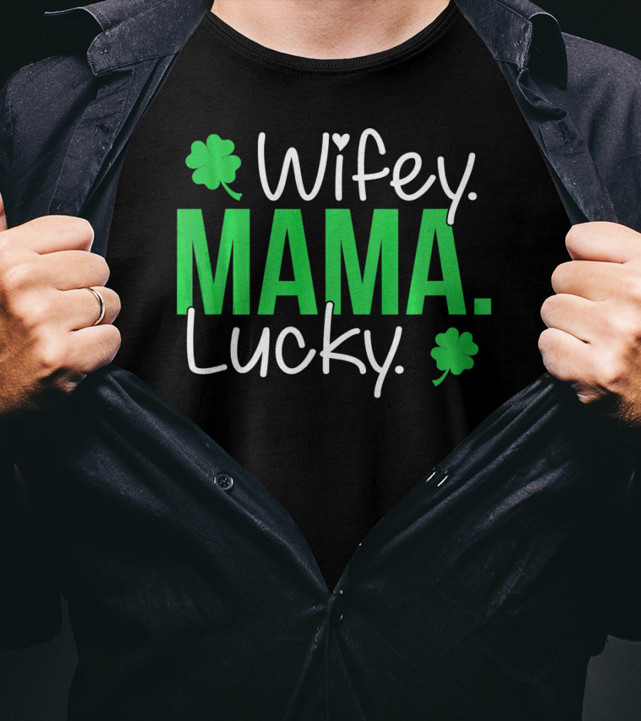 Wifey Mama Lucky Mommy St Patrick's Day With Shamrocks T-Shirt