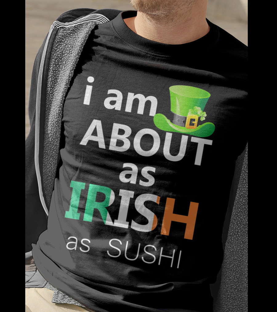 I Am About As Irish As Sushi St Patrick's Day Hat T-Shirt