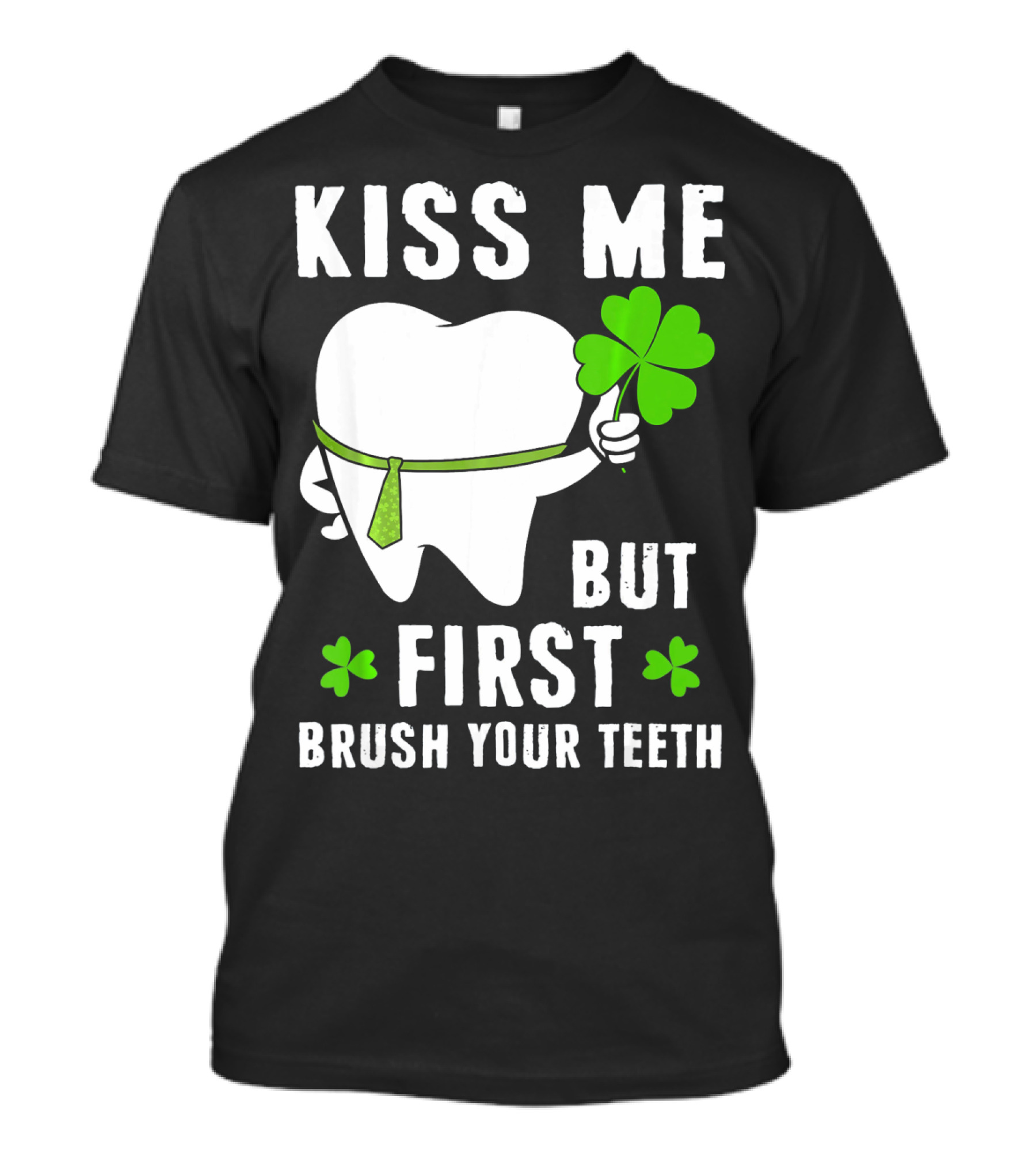 Kiss Me But First Brush Your Teeth Shamrock Tooth Tie St. Patrick's Day T-Shirt
