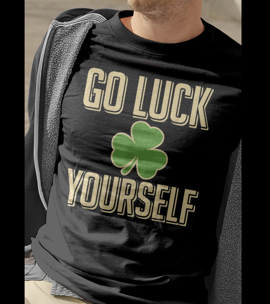 Go Luck Yourself Shamrock St. Patricks T-Shirt