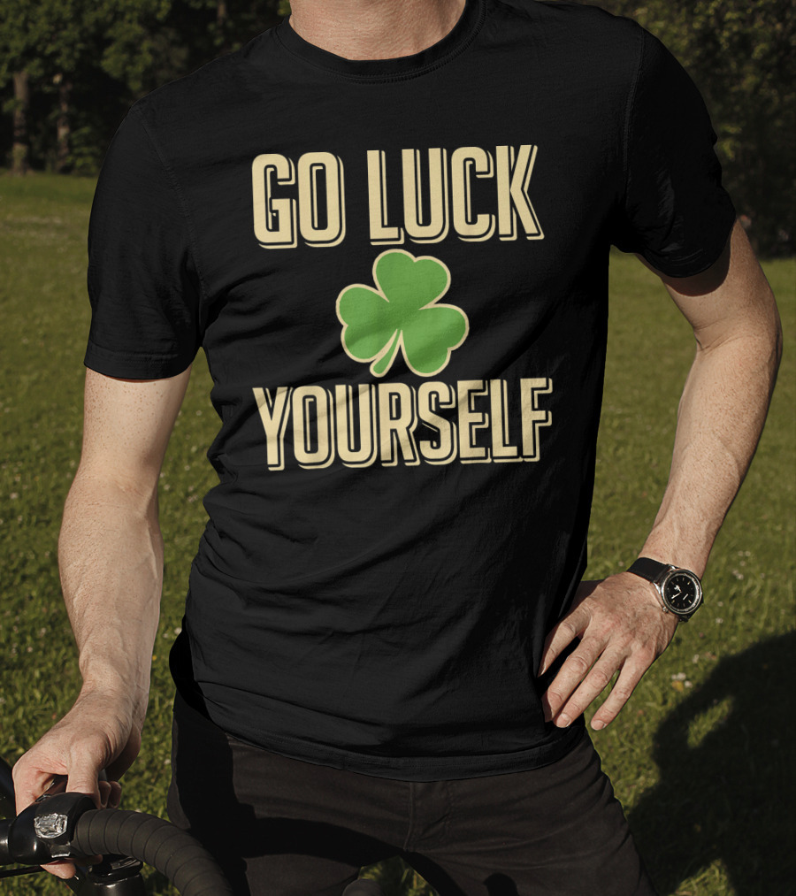 Go Luck Yourself Shamrock St. Patricks T-Shirt