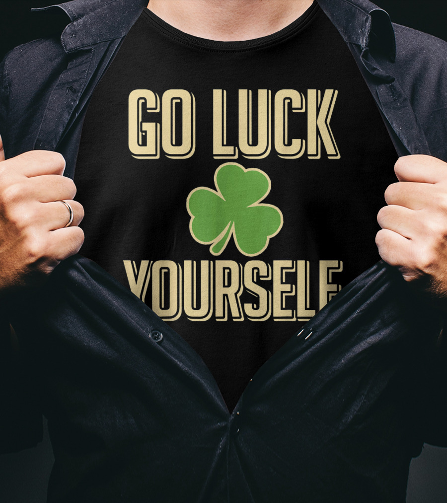 Go Luck Yourself Shamrock St. Patricks T-Shirt