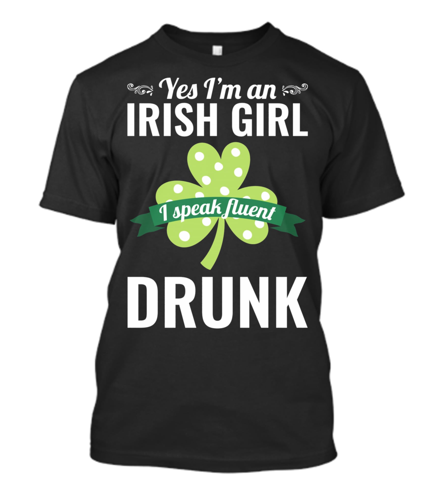 Yes I'm An Irish Girl I Speak Fluent Drunk St. Patrick's Day T-Shirt