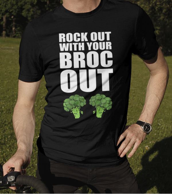 ROCK OUT WITH YOUR BROC OUT BROCCOLI T-Shirt