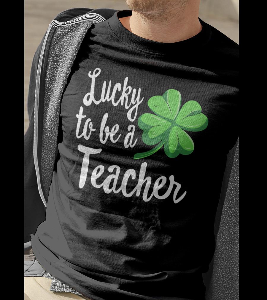 Lucky To Be A Teacher Shamrock St Patrick T-Shirt