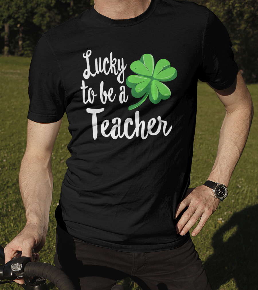 Lucky To Be A Teacher Shamrock St Patrick T-Shirt