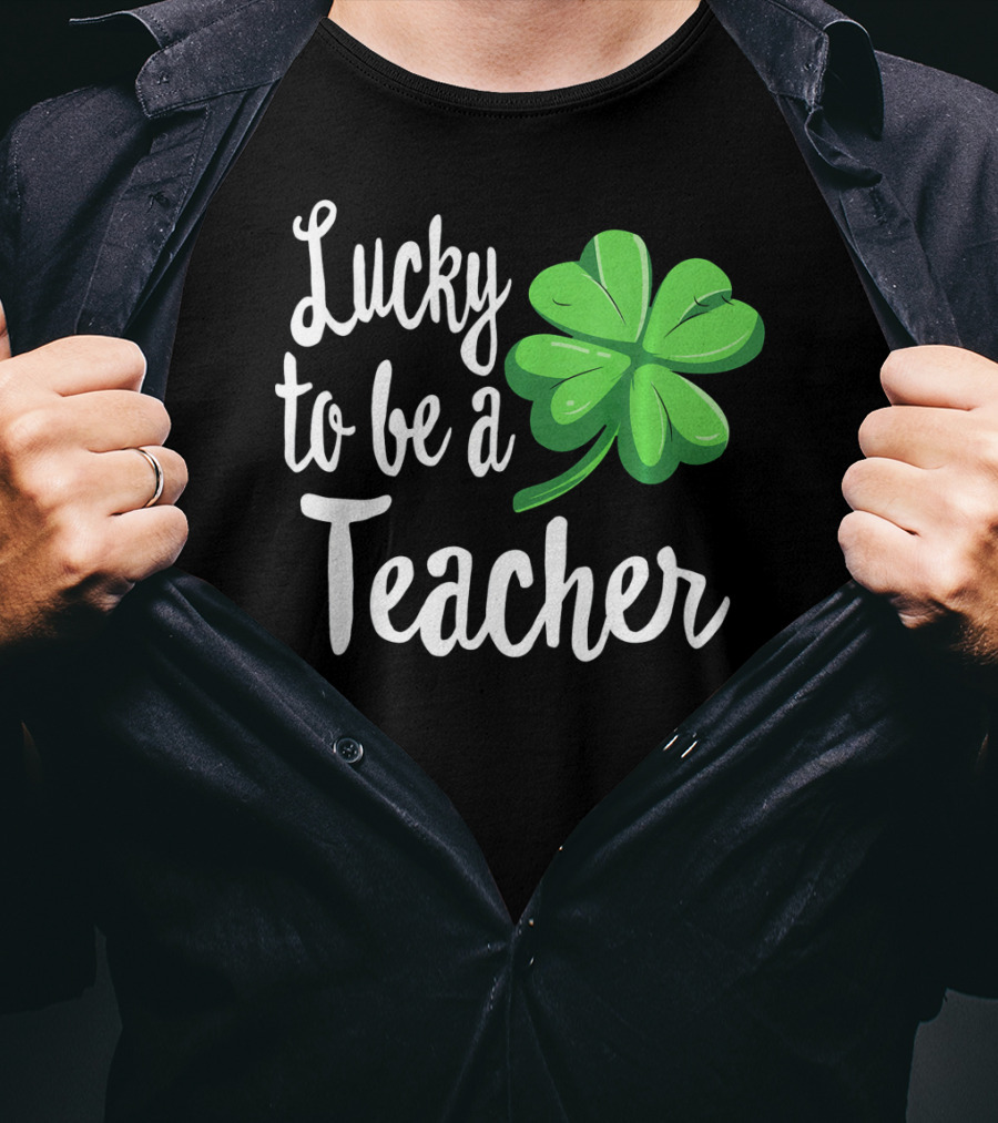 Lucky To Be A Teacher Shamrock St Patrick T-Shirt
