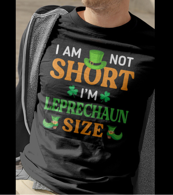 I Am Not Short I'm Leprechaun Size Patrick's Day With Shamrocks And Green Hat T-Shirt