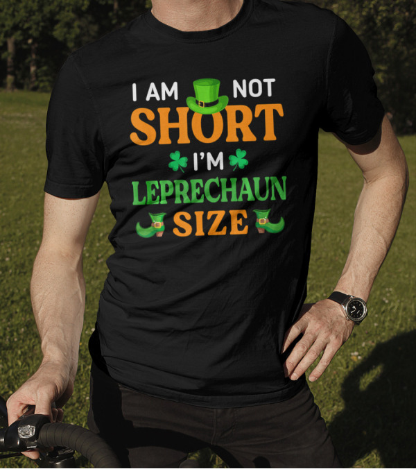 I Am Not Short I'm Leprechaun Size Patrick's Day With Shamrocks And Green Hat T-Shirt