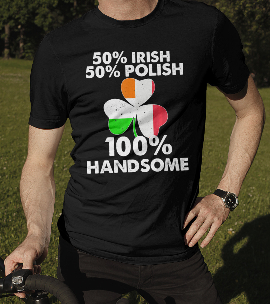 50% Irish 50% Polish 100% Handsome Shamrock T-Shirt