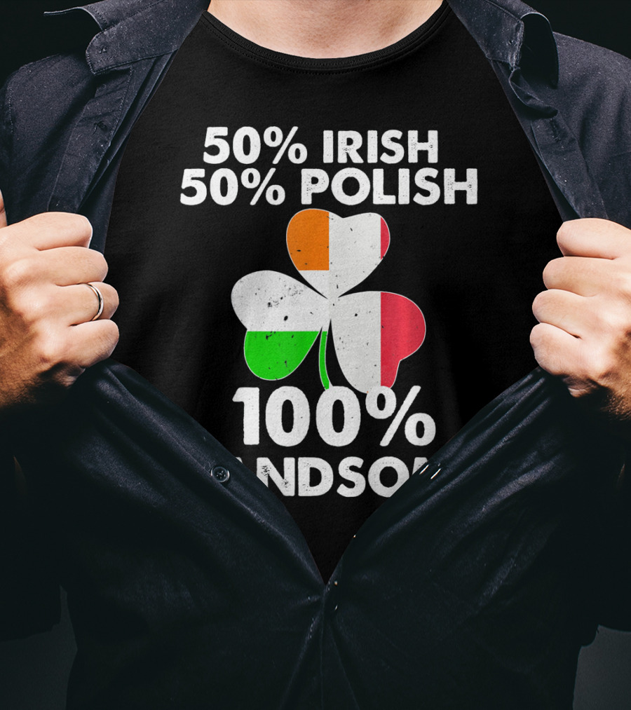 50% Irish 50% Polish 100% Handsome Shamrock T-Shirt