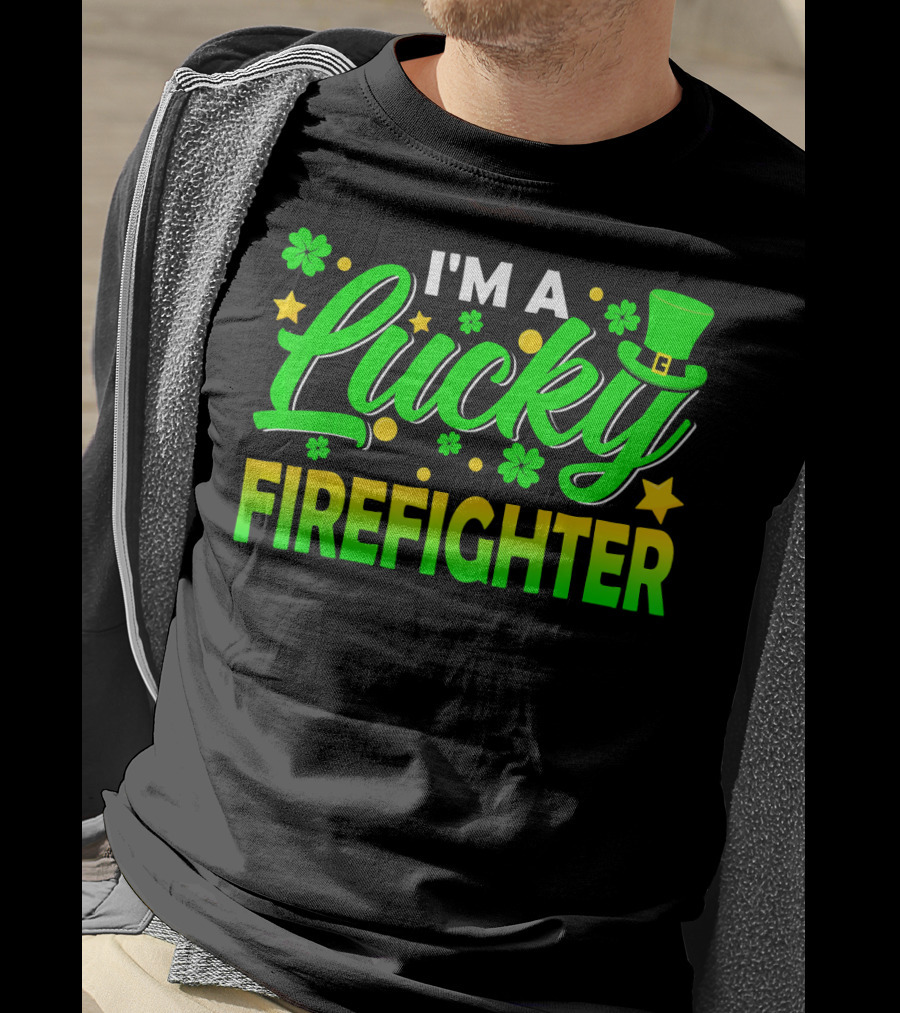 I'm A Lucky Firefighter With Shamrocks And Leprechaun Hat T-Shirt