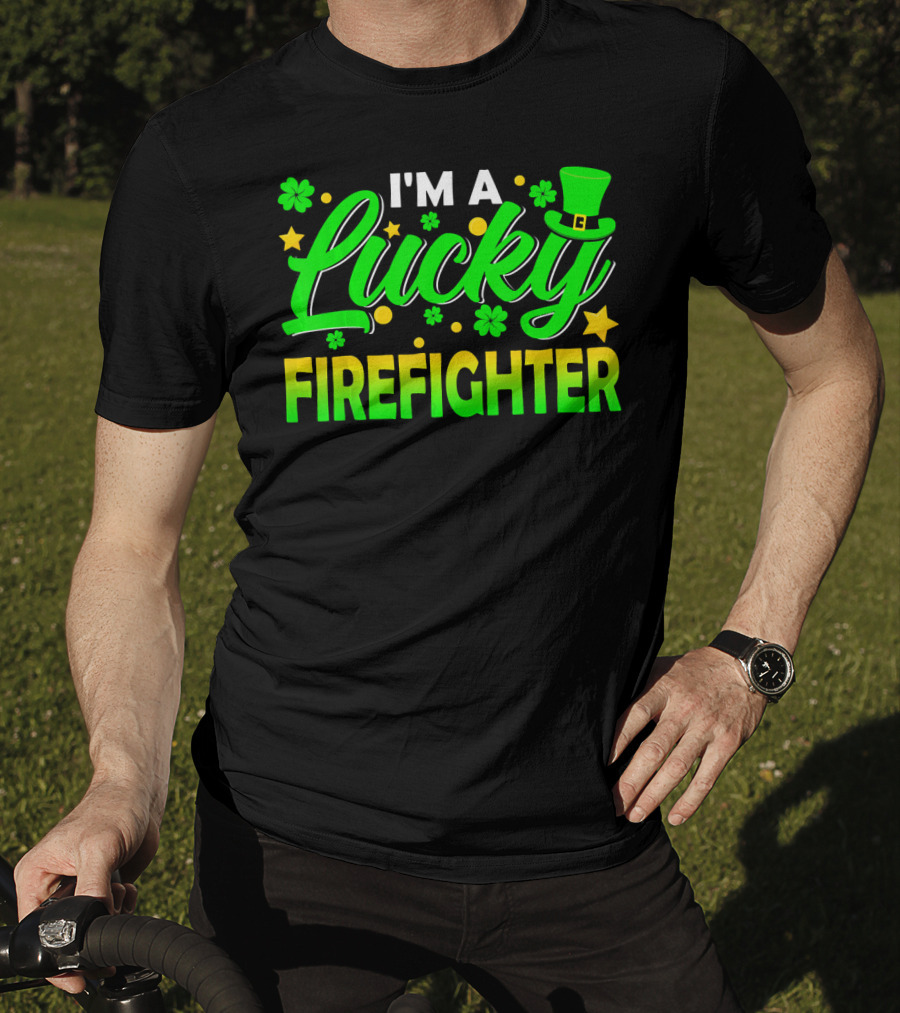 I'm A Lucky Firefighter With Shamrocks And Leprechaun Hat T-Shirt