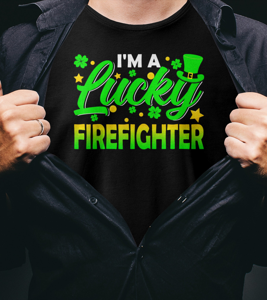 I'm A Lucky Firefighter With Shamrocks And Leprechaun Hat T-Shirt