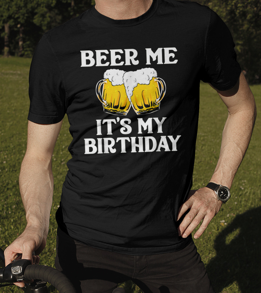 Beer Me It's My Birthday St Patrick Beer Mugs T-Shirt