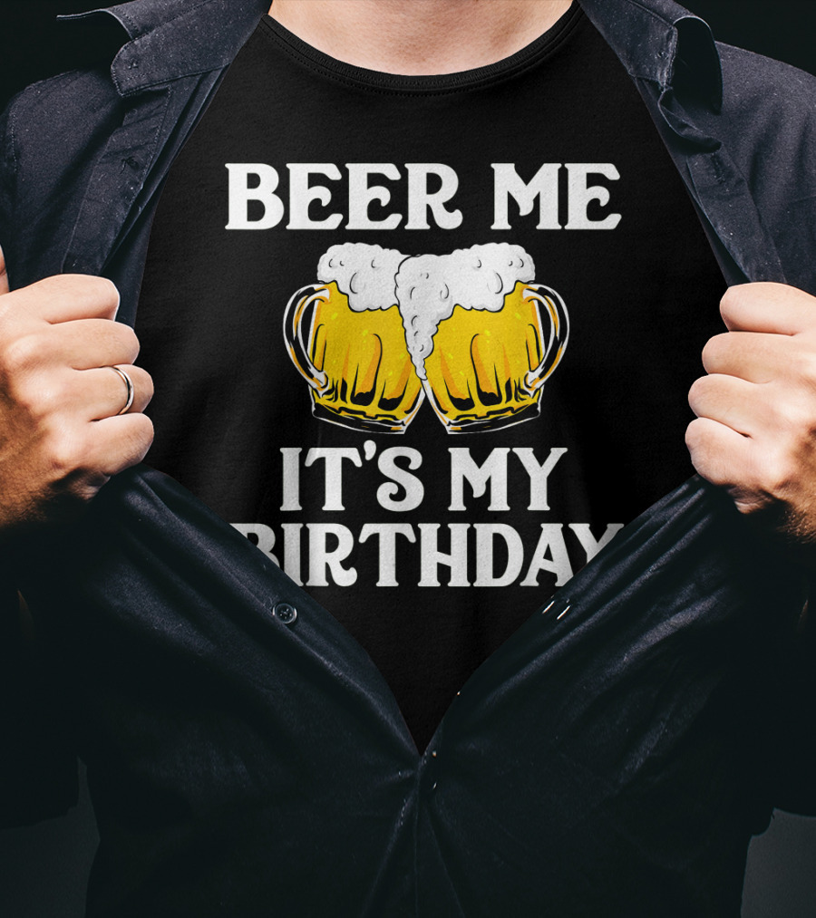Beer Me It's My Birthday St Patrick Beer Mugs T-Shirt