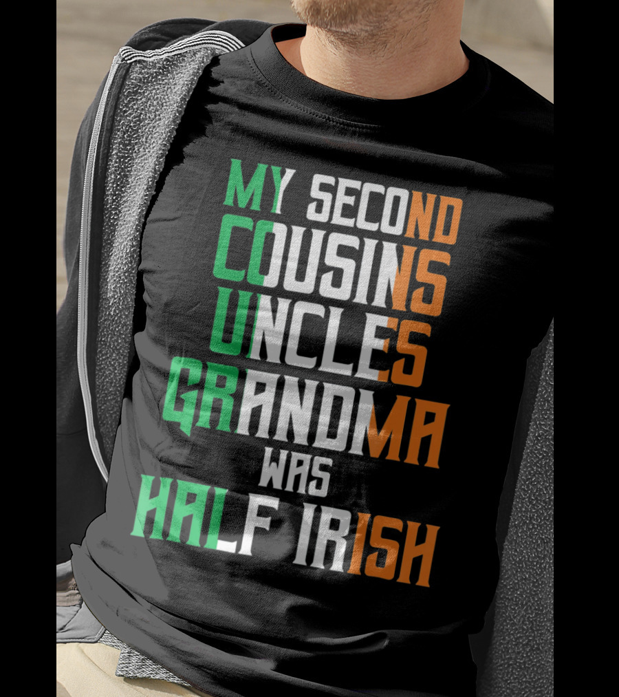 My Second Cousins Uncles Grandma Was Half Irish St. Paddys Day T-Shirt