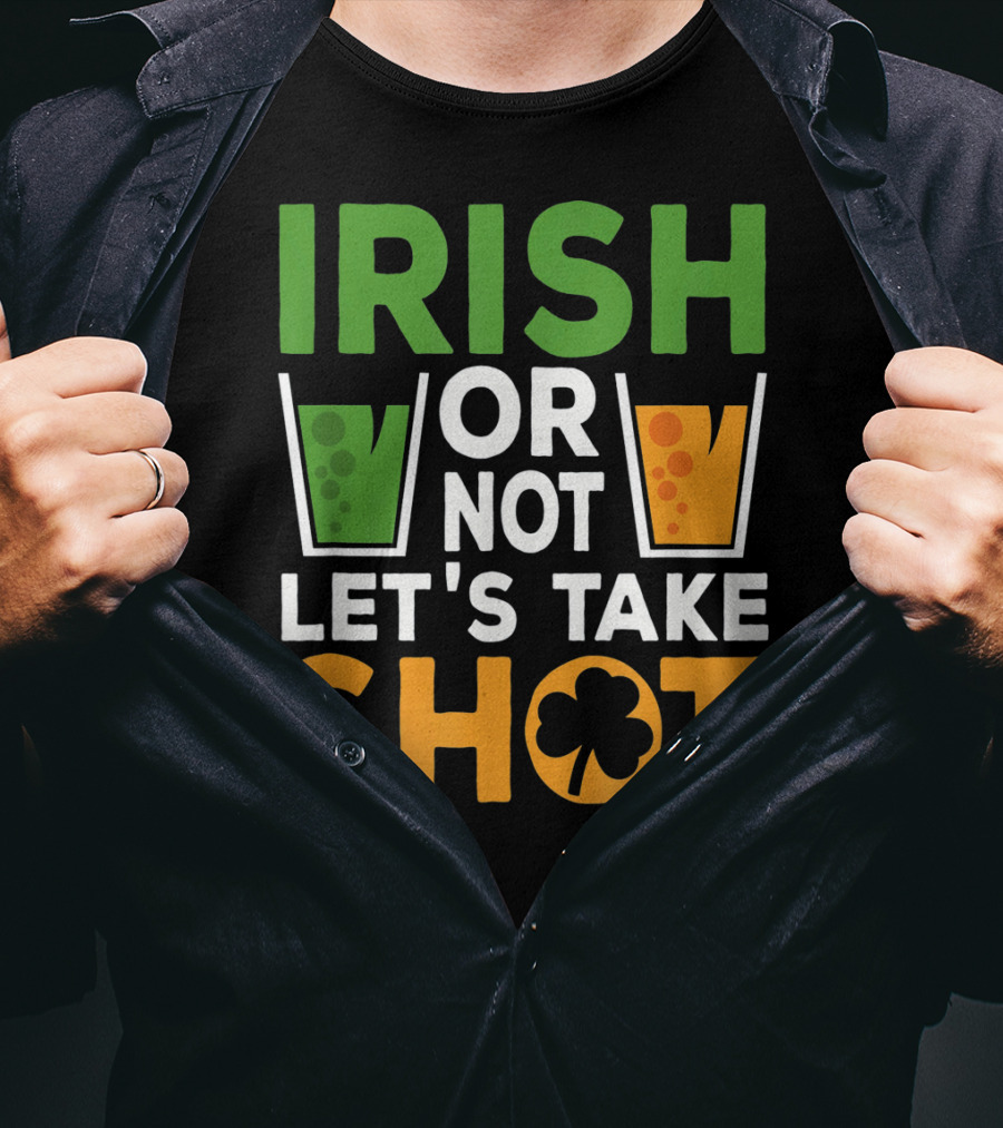 Irish Or Not Let's Take Shot St Patrick's Day Whiskey Whisky T-Shirt