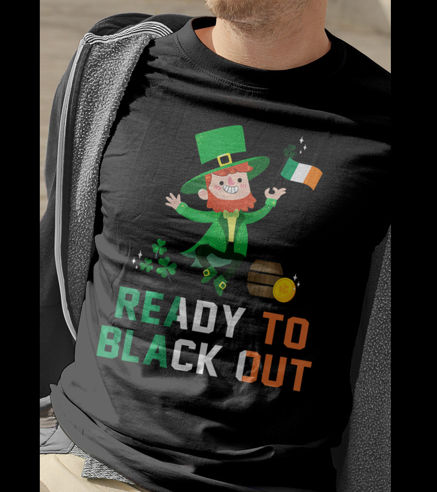 Ready To Black Out Drunk Leprechaun Irish Flag Shamrock Coin Barrel T-Shirt