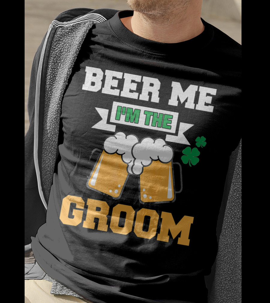 Beer Me I'm The Groom St Patrick's Day Shamrock T-Shirt