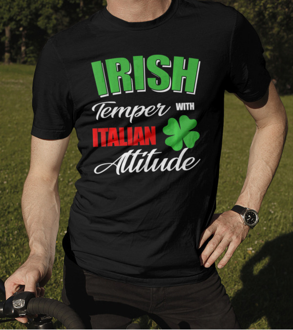 Irish Temper Italian Attitude With Shamrock T-Shirt