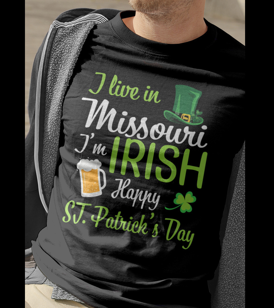 I Live In Missouri I'm Irish Happy St. Patrick's Day T-Shirt