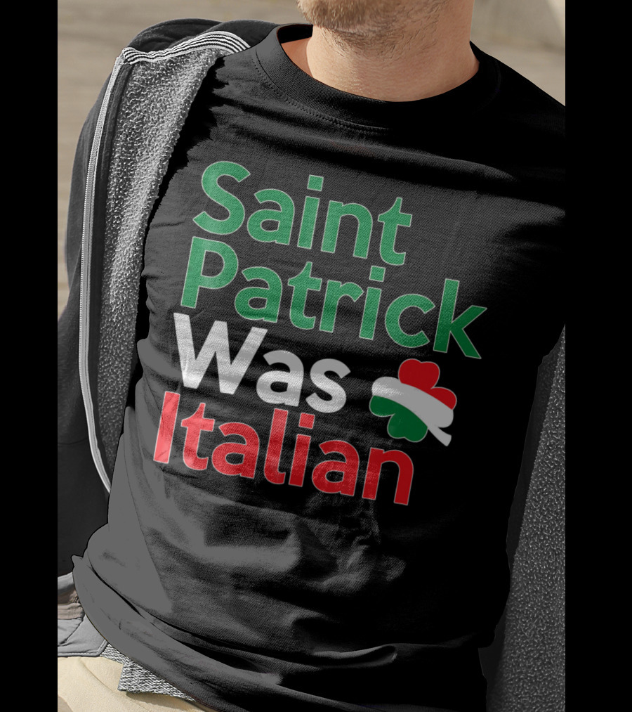 Saint Patrick Was Italian Shamrock Colors T-Shirt