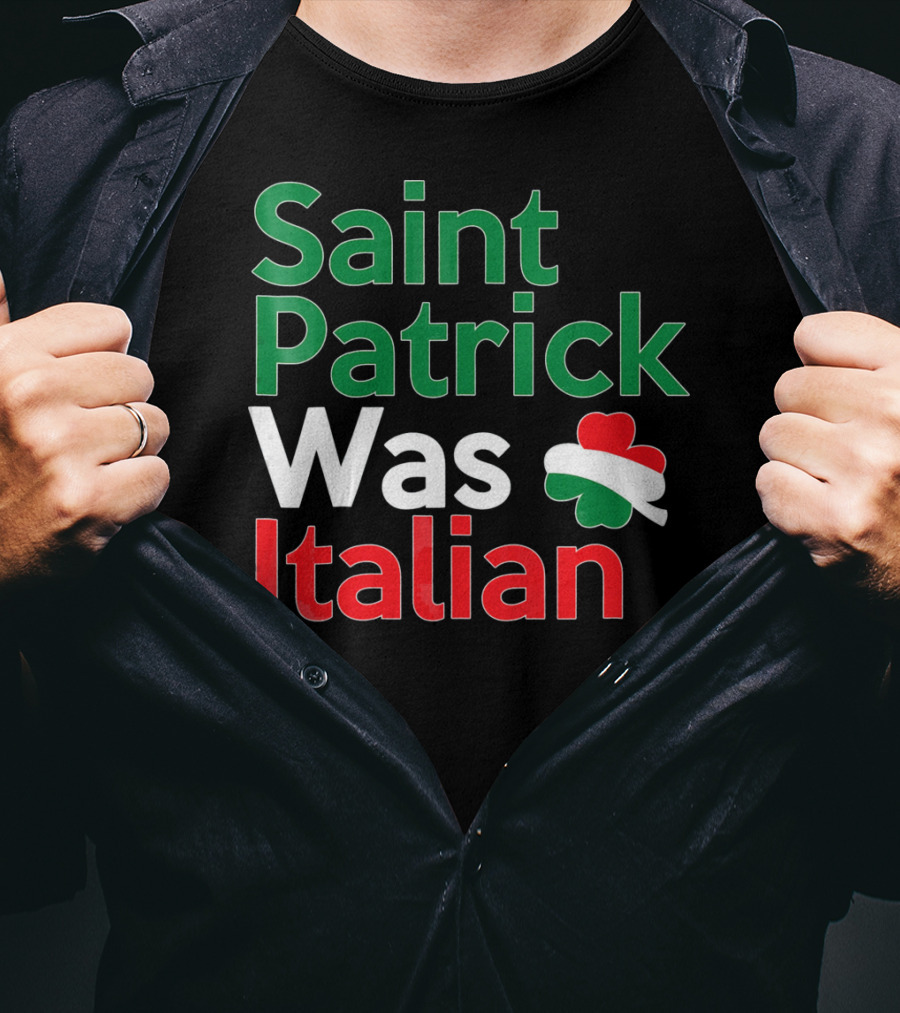Saint Patrick Was Italian Shamrock Colors T-Shirt