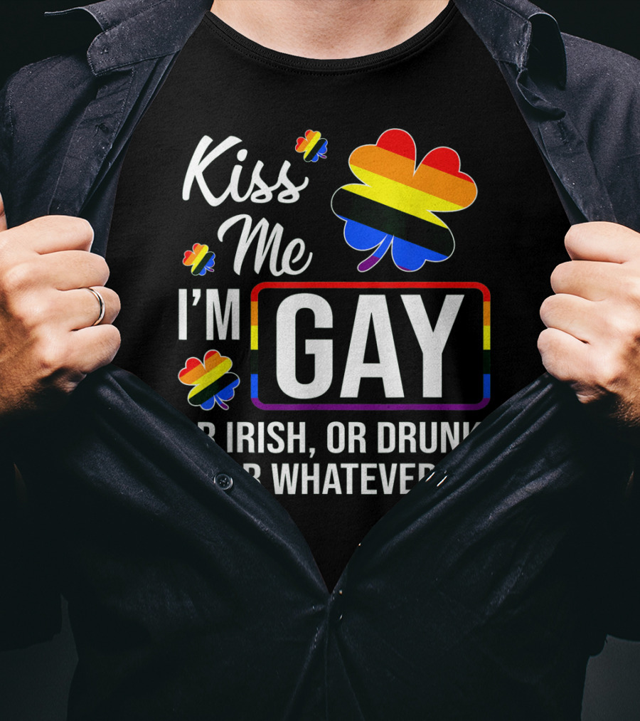 Kiss Me I'm Gay Or Irish Or Drunk Or Whatever Rainbow Clover T-Shirt