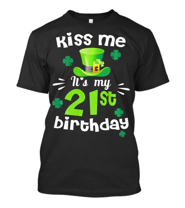 Kiss Me It's My 21st Birthday With Green Hat And Clovers T-Shirt