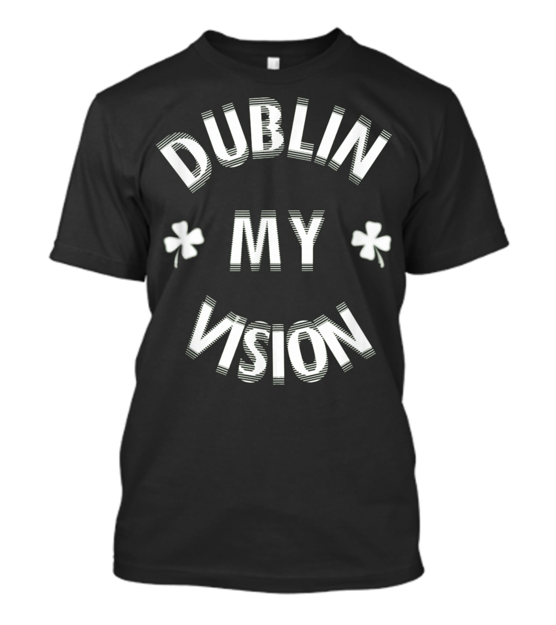 Dublin My Vision Funny St Patricks Day T-Shirt