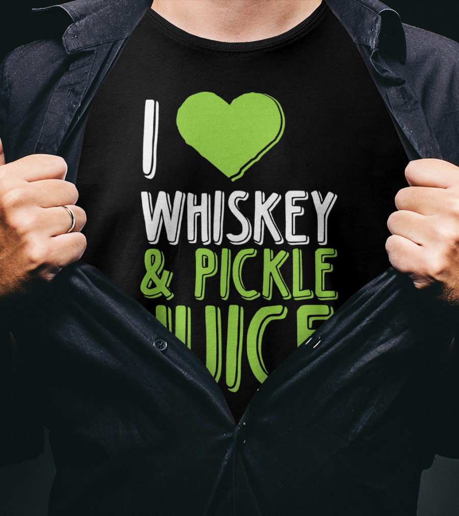 I Love Whiskey And Pickle Juice Funny Pickleback St Patrick's Day T-Shirt