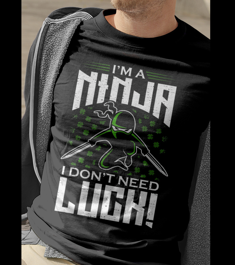 I'm A Ninja I Don't Need Luck T-Shirt