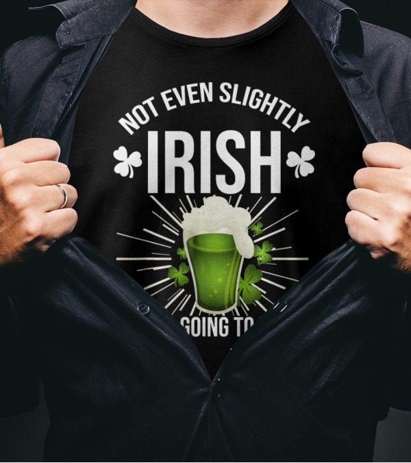 Not Even Slightly Irish I'm Going To Drunk Shamrock Beer T-Shirt