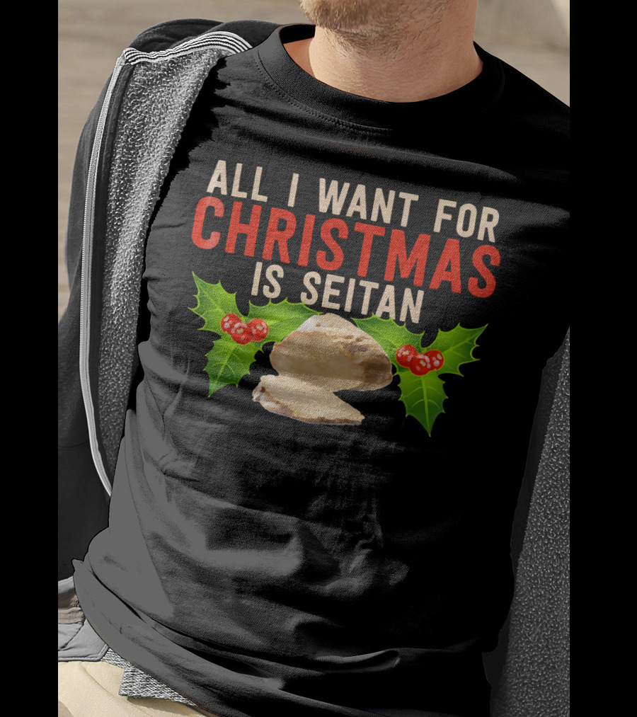All I Want For Christmas Is Seitan Holiday T-Shirt