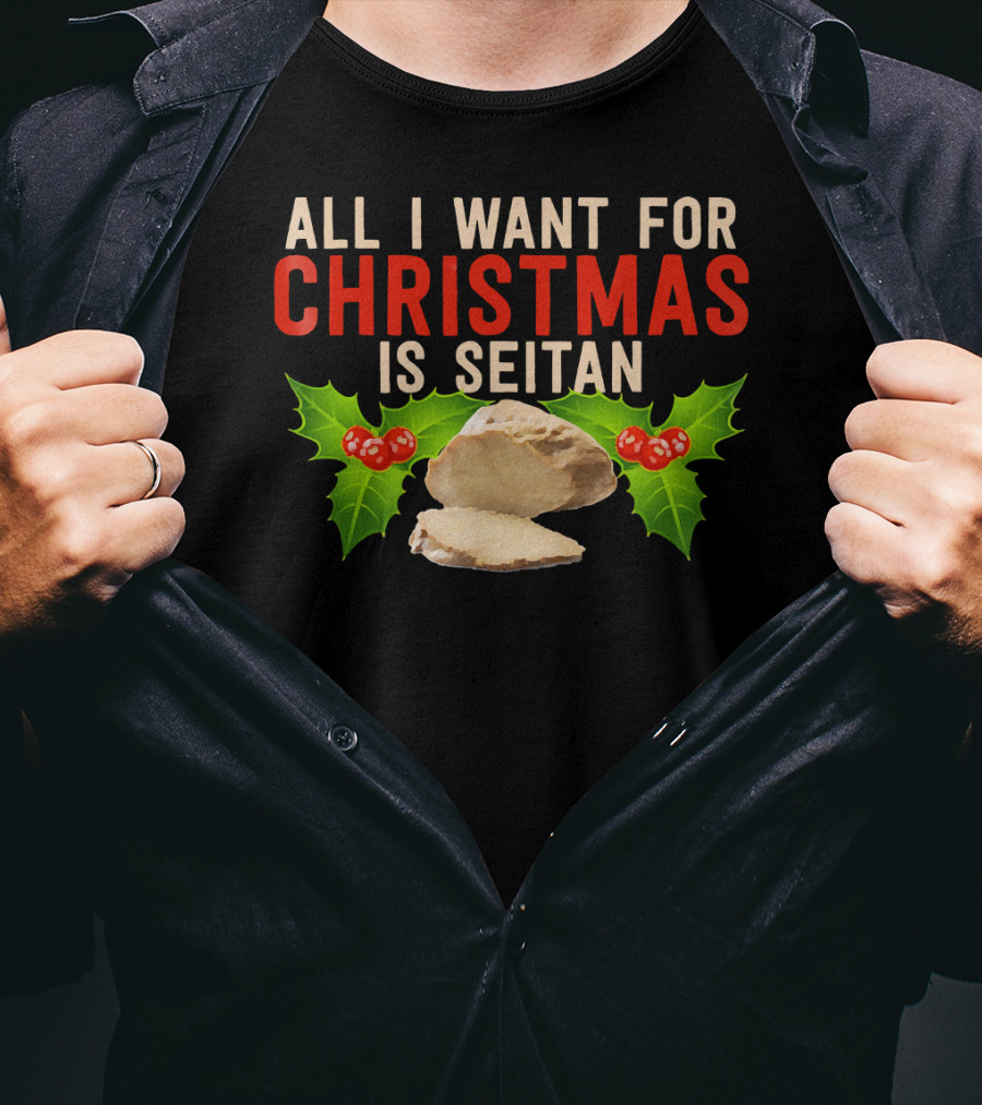 All I Want For Christmas Is Seitan Holiday T-Shirt