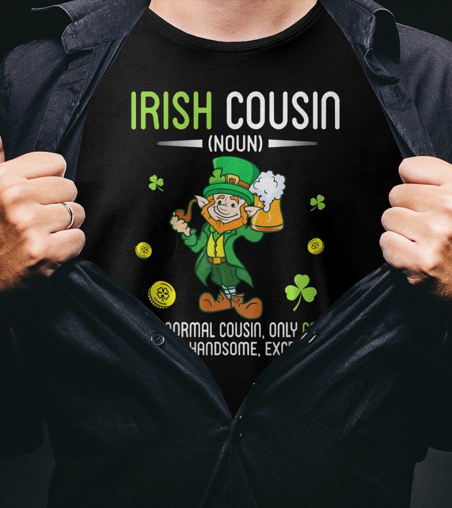 Irish Cousin Noun Like A Normal Cousin Only Cooler See Also Handsome Exceptional Leprechaun T-Shirt