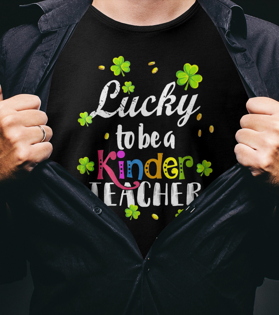 Lucky To Be A Kinder Teacher St Patricks Clover Coins T-Shirt